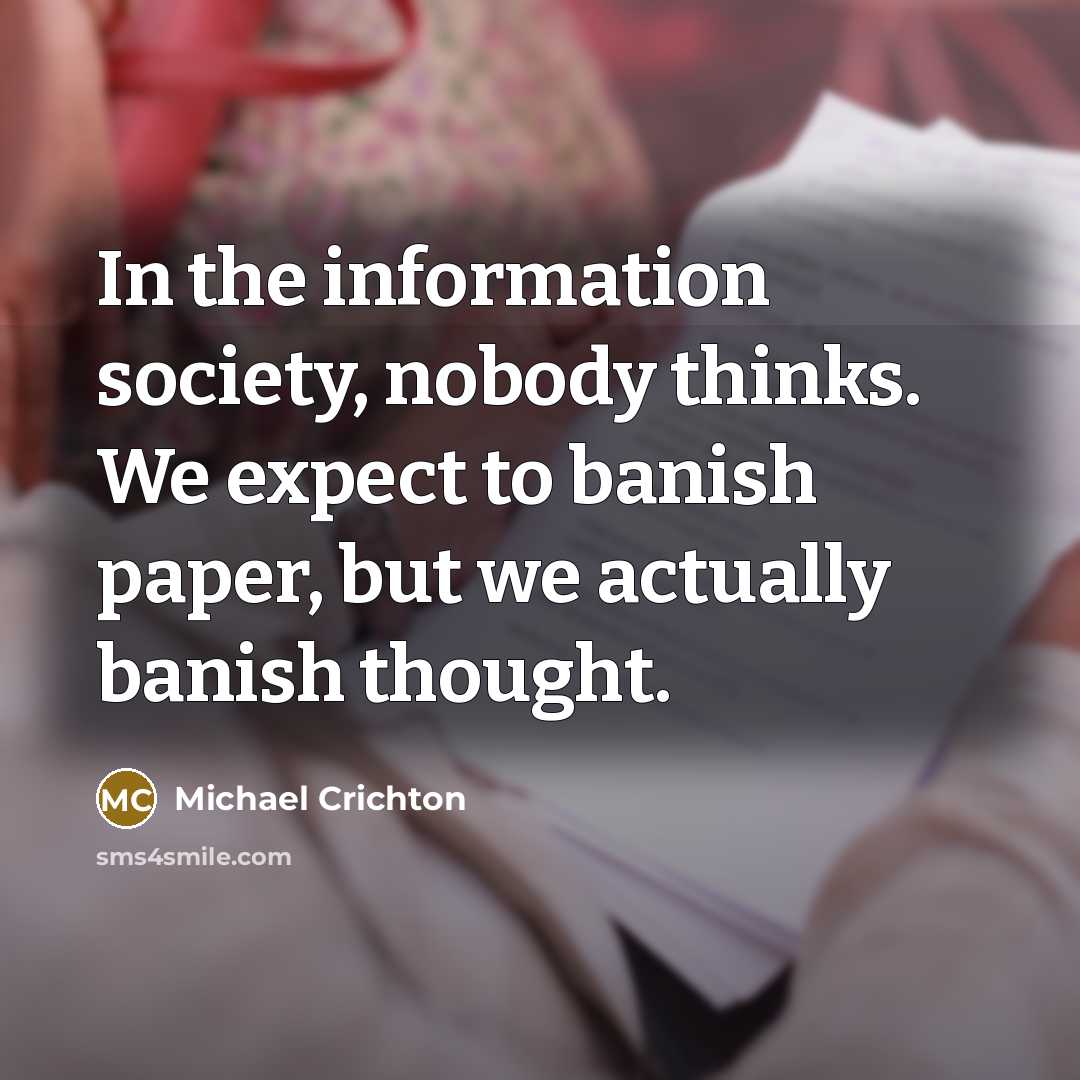 “In the information society, nobody thinks. We expect to banish…” quote by Michael Crichton