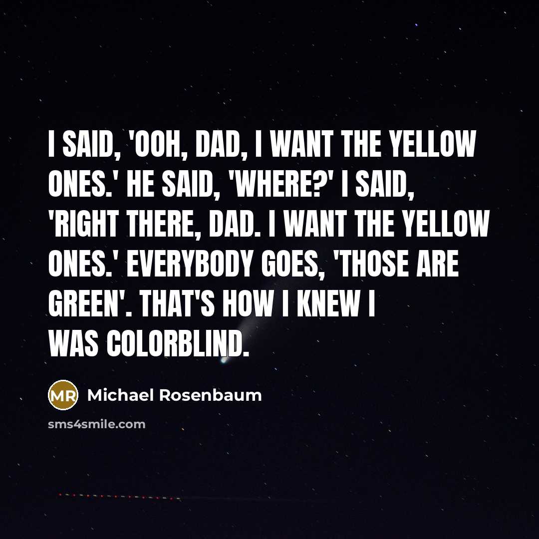 “I said, 'Ooh, Dad, I want the yellow ones.' He…” quote by Michael Rosenbaum