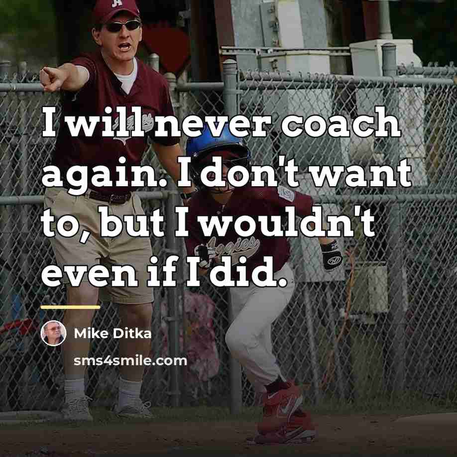 “I will never coach again. I don't want to, but…” quote by Mike Ditka