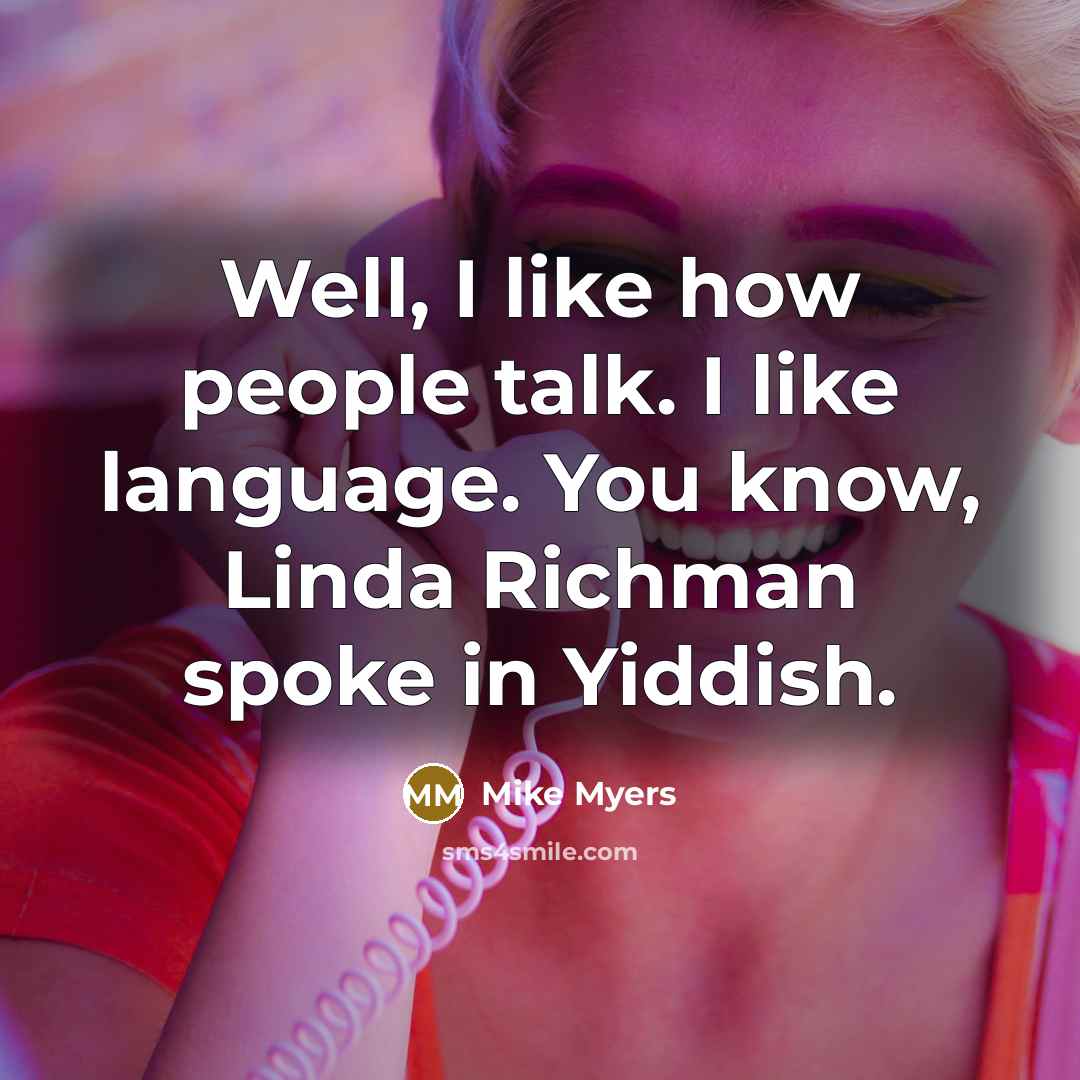 “Well, I like how people talk. I like language. You…” quote by Mike Myers