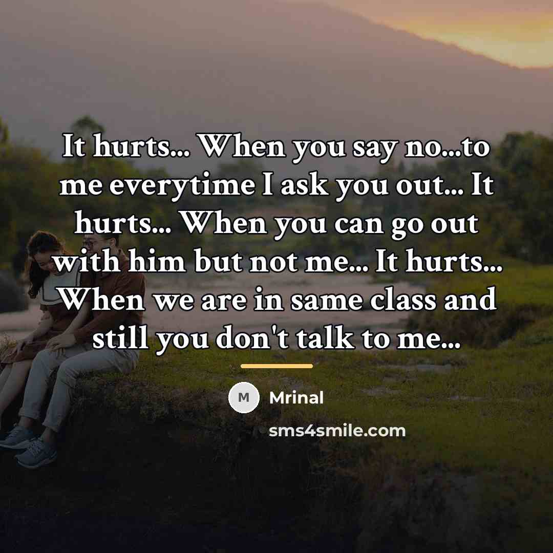 “It hurts... When you say no...to me everytime I ask…” quote by Mrinal
