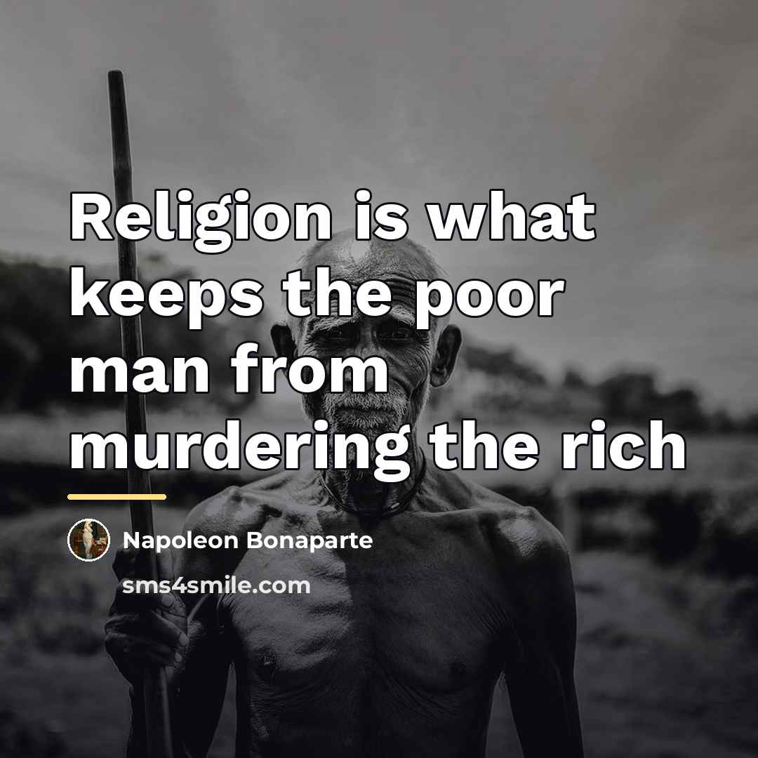 “Religion is what keeps the poor man from murdering the…” quote by Napoleon Bonaparte