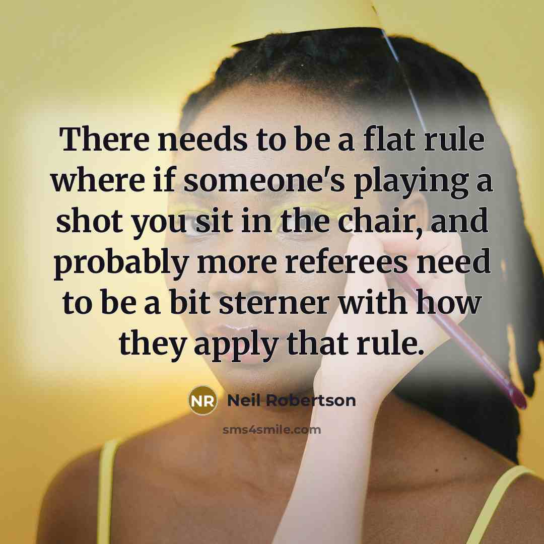 “There needs to be a flat rule where if someone's…” quote by Neil Robertson