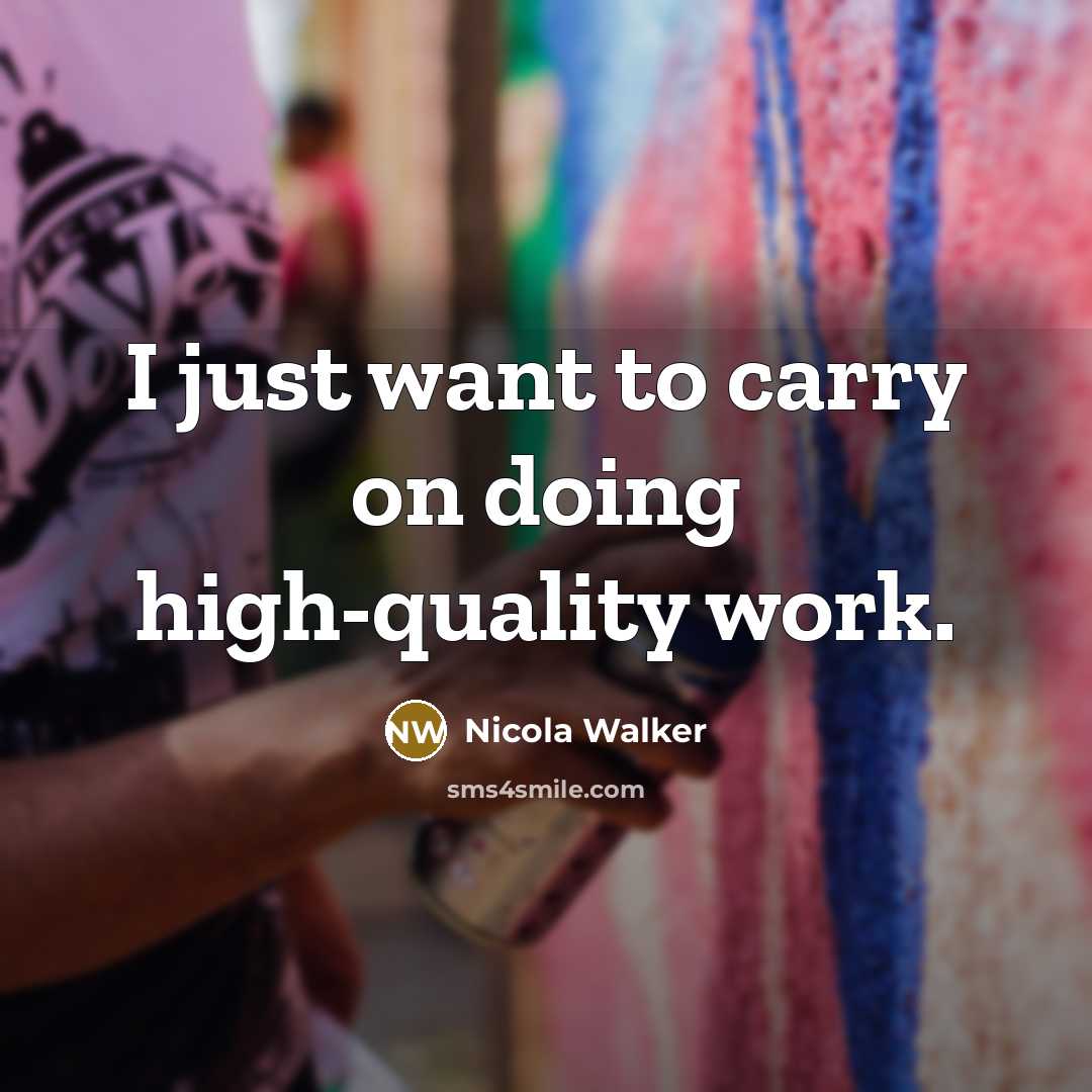“I just want to carry on doing high-quality work.…” quote by Nicola Walker