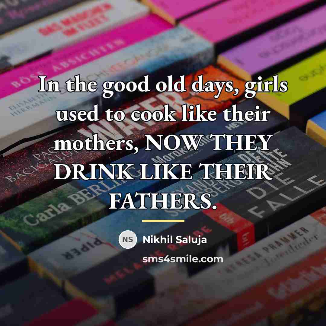 “In the good old days, girls used to cook like…” quote by Nikhil Saluja