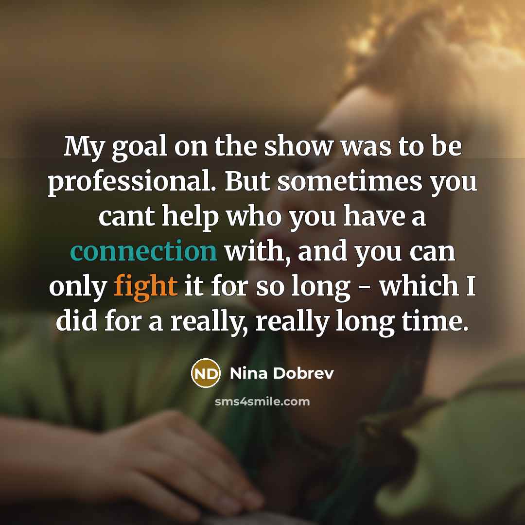 “My goal on the show was to be professional. But…” quote by Nina Dobrev