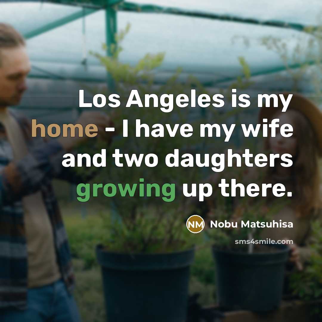 “Los Angeles is my home - I have my wife…” quote by Nobu Matsuhisa