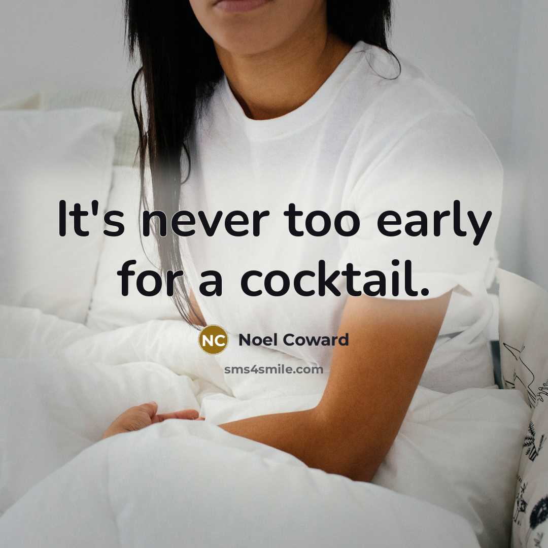 “It's never too early for a cocktail.” quote by Noel Coward