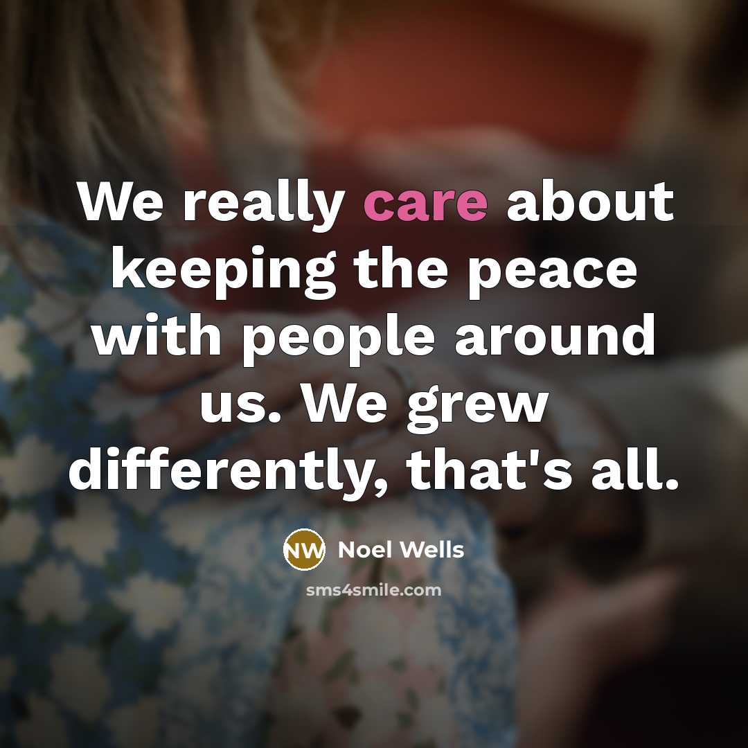 “We really care about keeping the peace with people around…” quote by Noel Wells