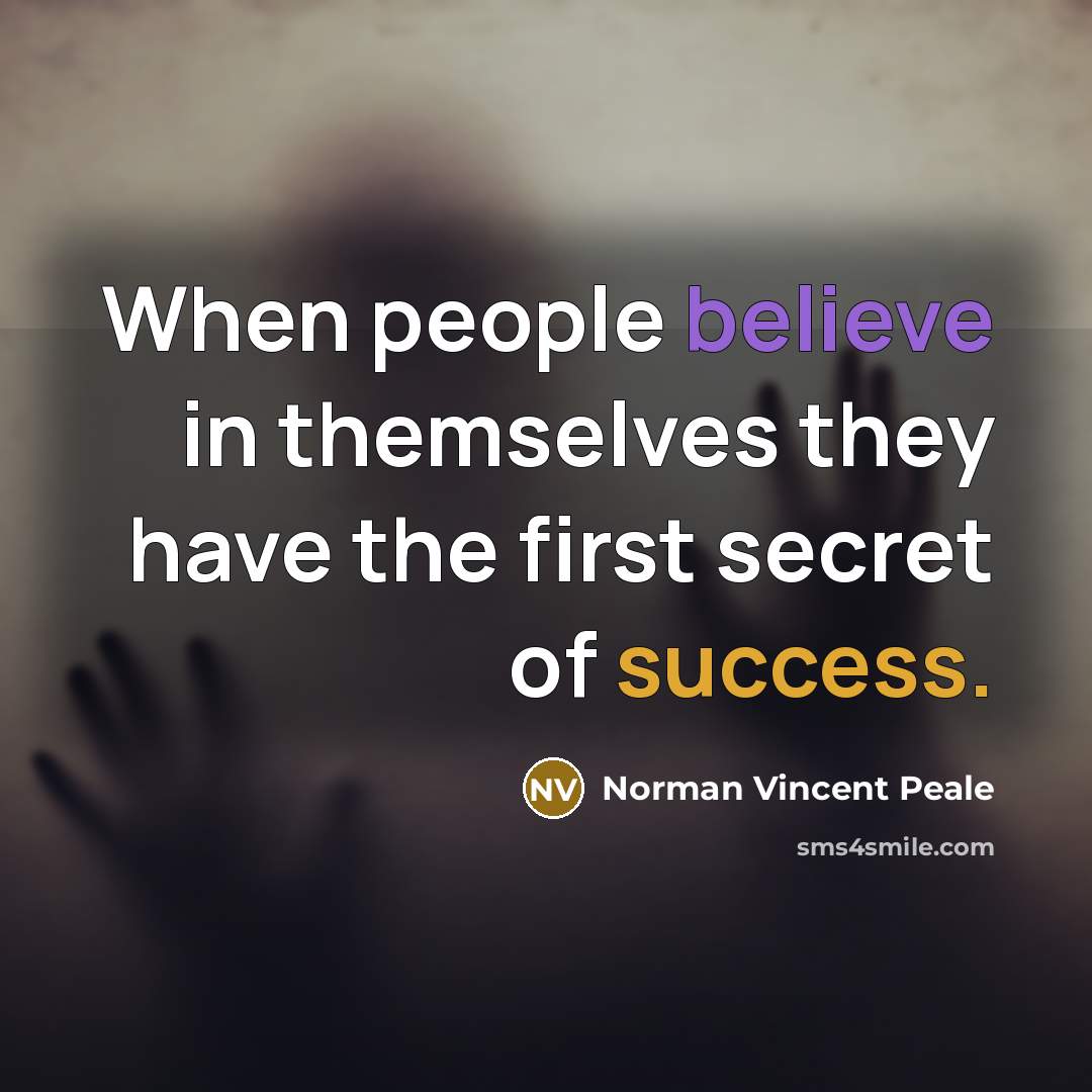 “When people believe in themselves they have the first secret of success.” quote by Norman Vincent Peale