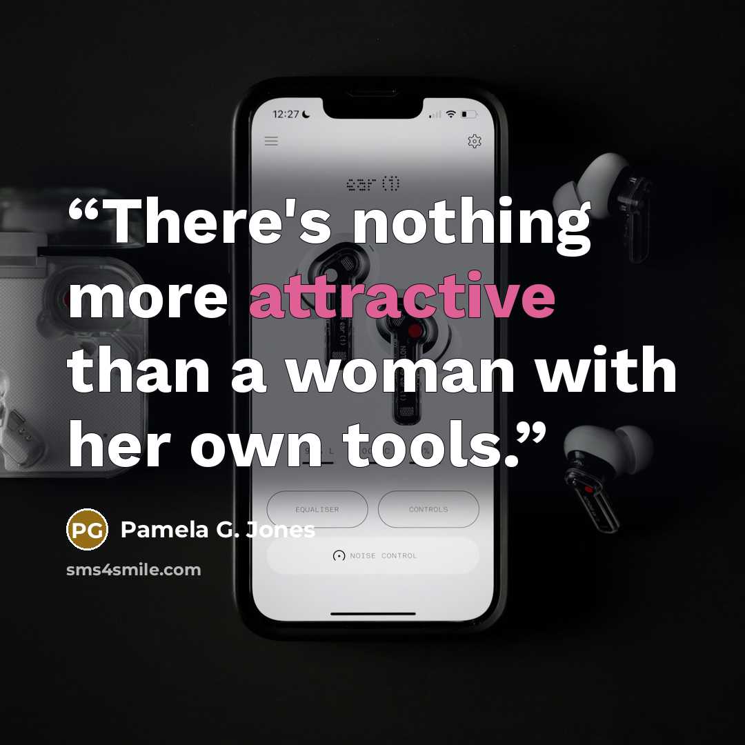 “There's nothing more attractive than a woman with her own tools.” quote by Pamela G. Jones