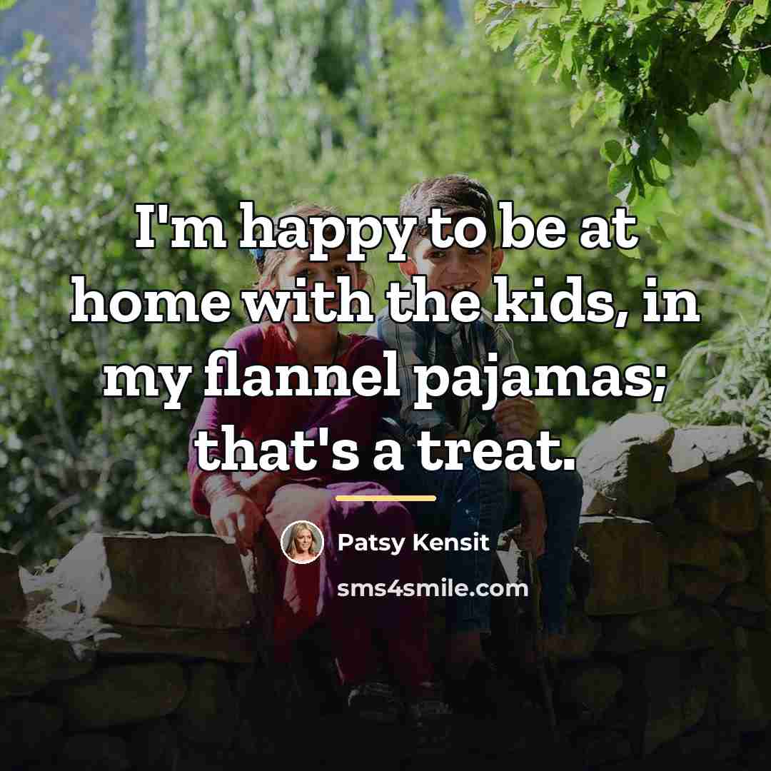 “I'm happy to be at home with the kids, in…” quote by Patsy Kensit