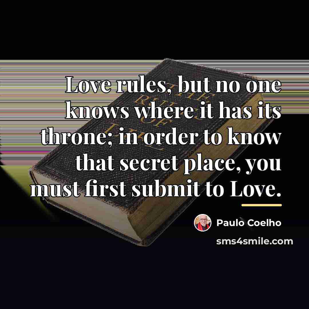 “Love rules, but no one knows where it has its…” quote by Paulo Coelho