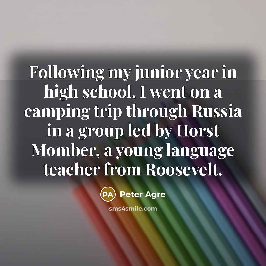 “Following my junior year in high school, I went on…” quote by Peter Agre