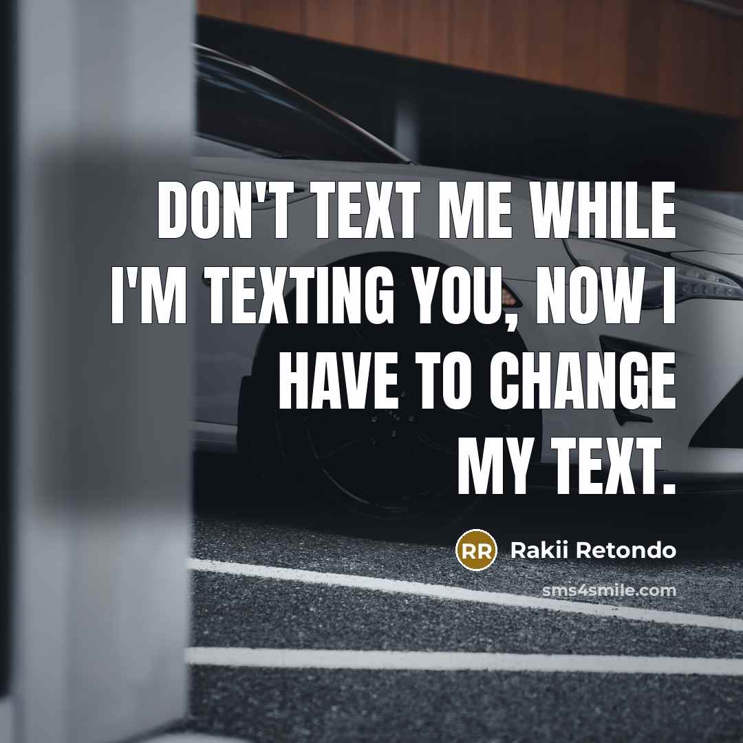 “Don't text me while I'm texting you, now I have…” quote by Rakii Retondo