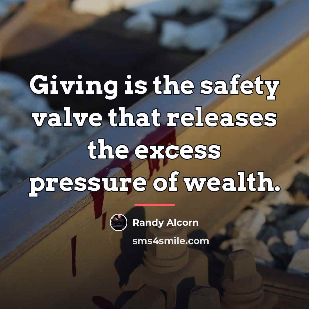 “Giving is the safety valve that releases the excess pressure…” quote by Randy Alcorn