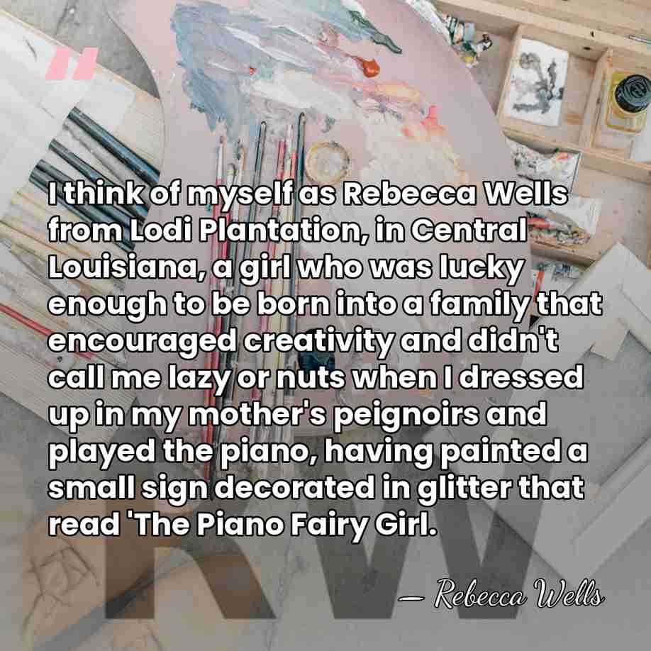 I think of myself as Rebecca Wells from Lodi Plantation, in Central&hellip; - Rebecca Wells