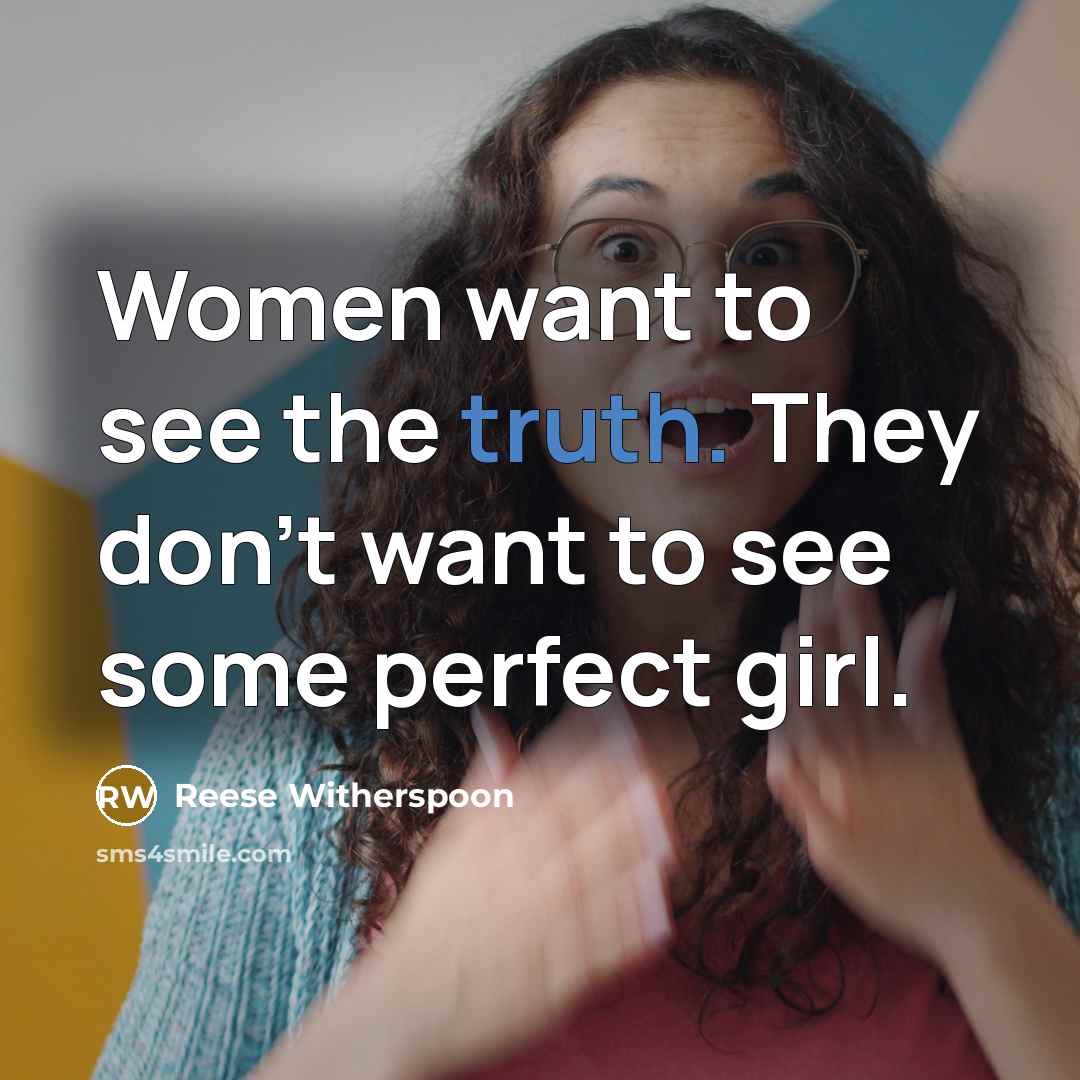 “Women want to see the truth. They don't want to…” quote by Reese Witherspoon