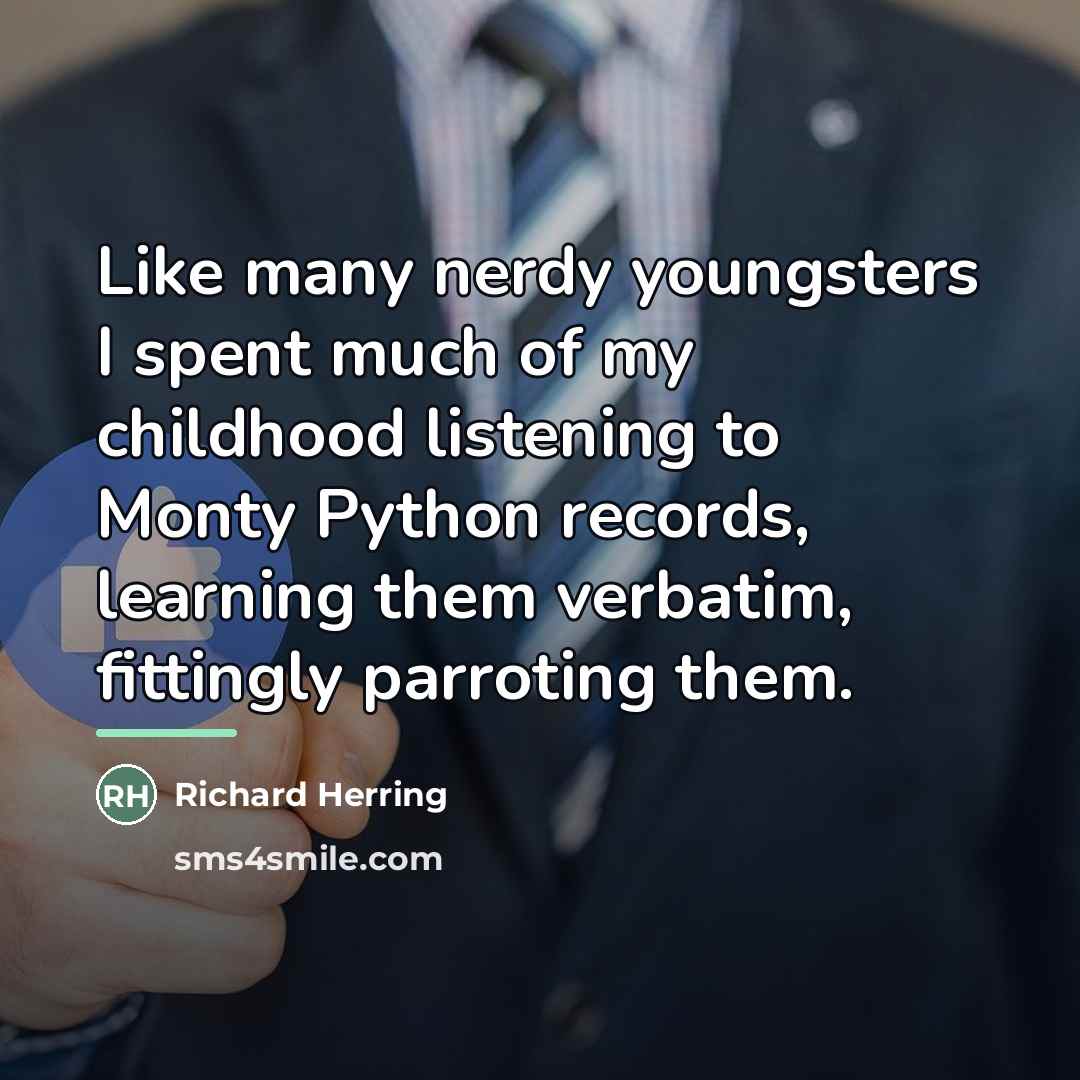 “Like many nerdy youngsters I spent much of my childhood…” quote by Richard Herring