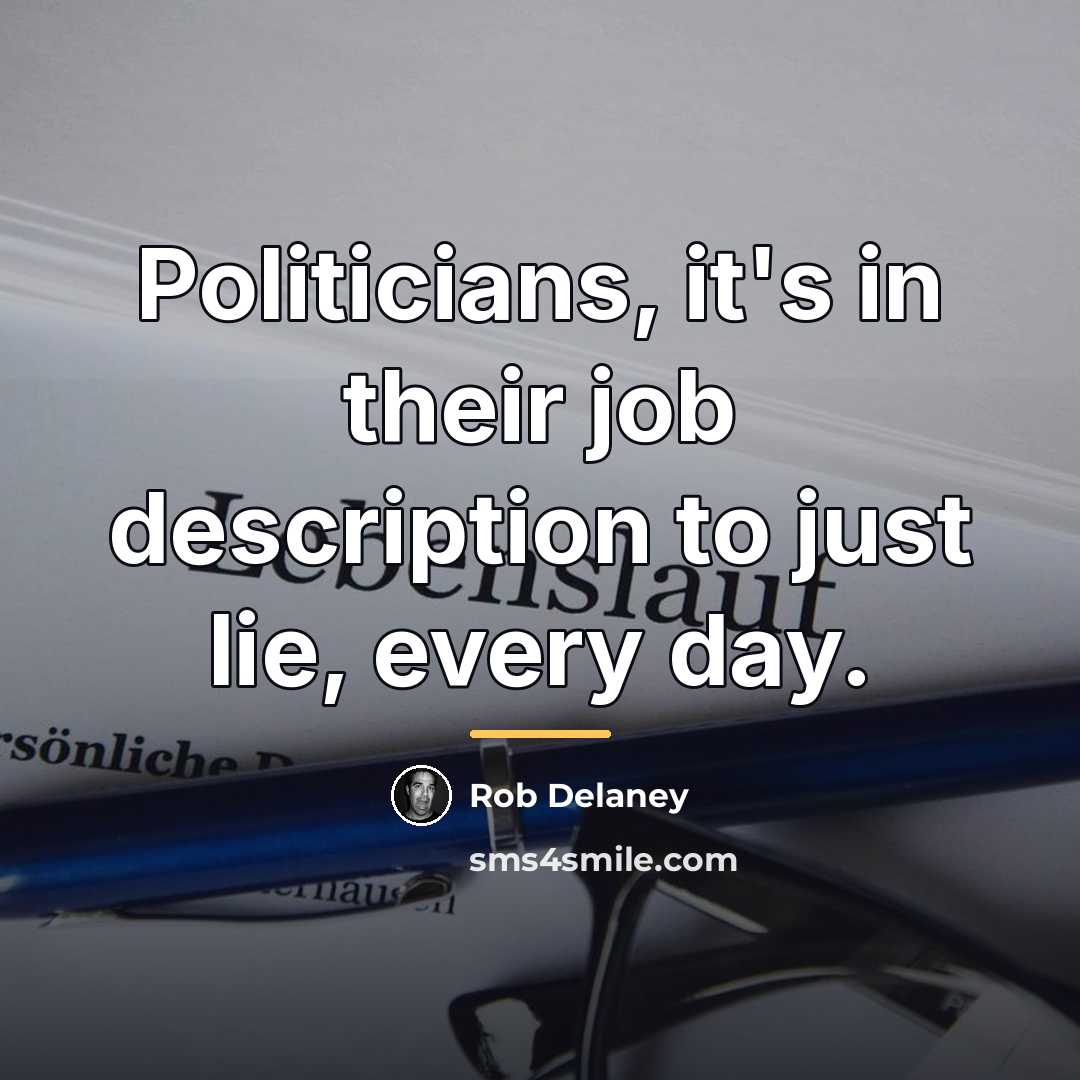 “Politicians, it's in their job description to just lie, every…” quote by Rob Delaney