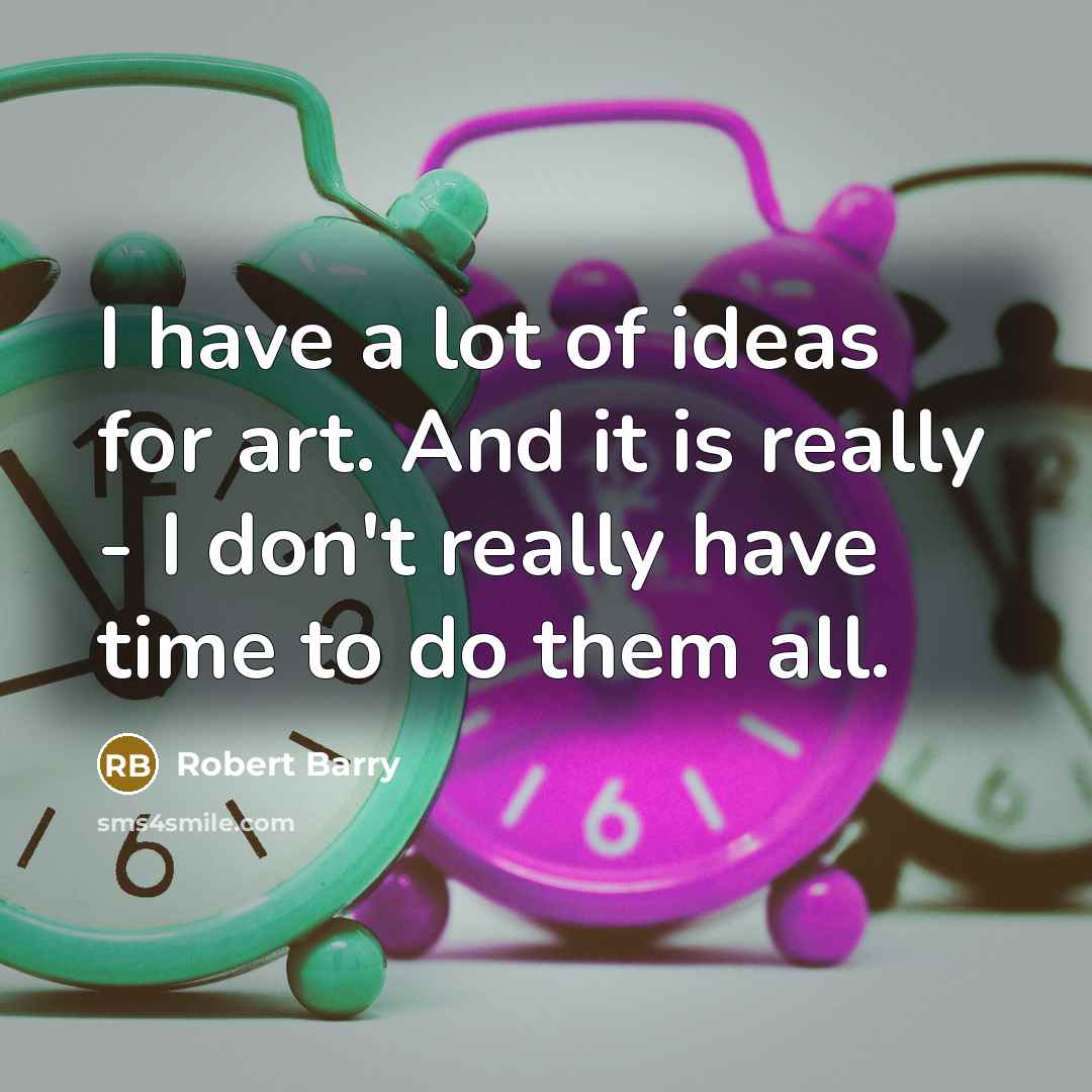 “I have a lot of ideas for art. And it…” quote by Robert Barry