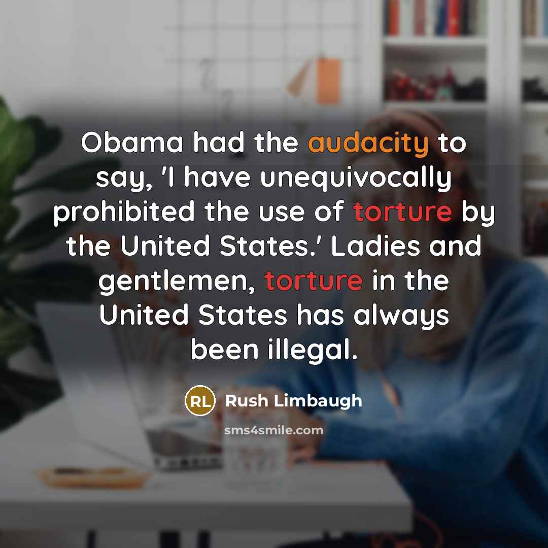 “Obama had the audacity to say, 'I have unequivocally prohibited…” quote by Rush Limbaugh