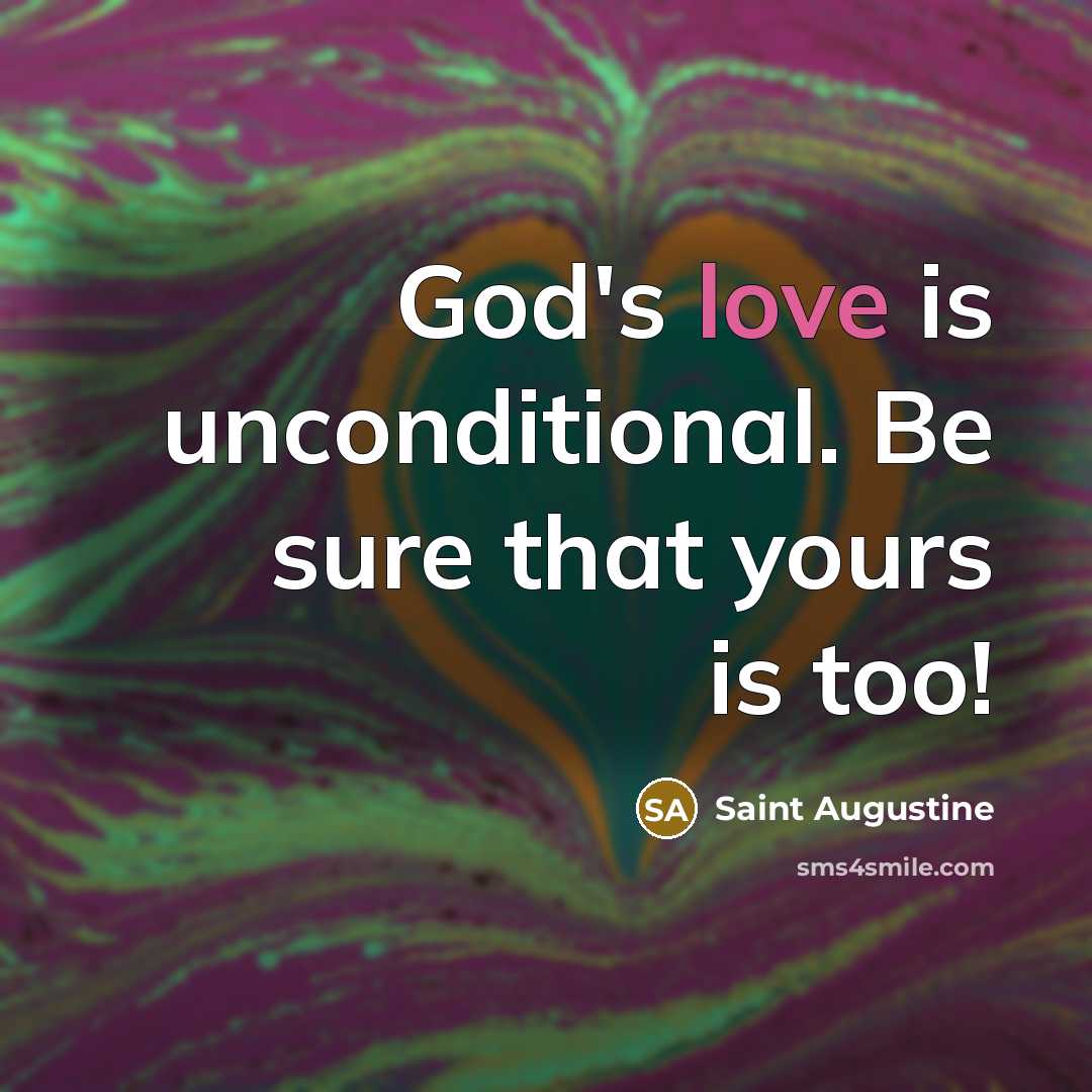 “God's love is unconditional. Be sure that yours is too!” quote by Saint Augustine