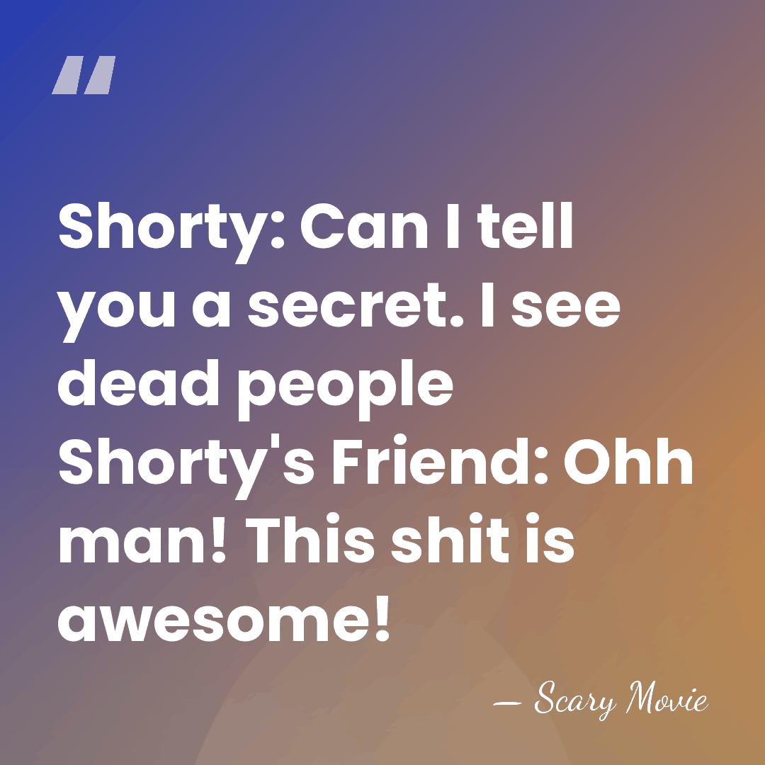 Shorty: Can I tell you a secret. I see dead people Shorty's&hellip; - Scary Movie