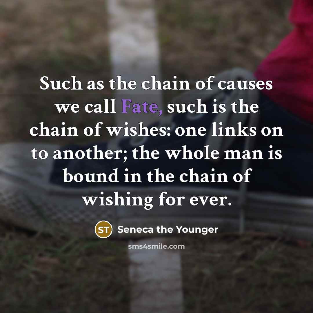 “Such as the chain of causes we call Fate, such…” quote by Seneca the Younger
