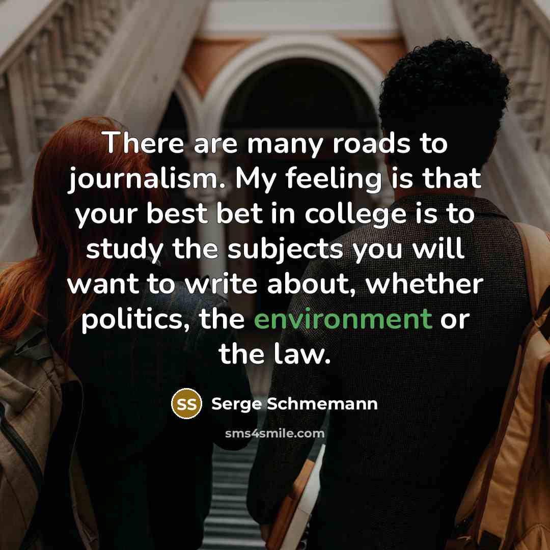 “There are many roads to journalism. My feeling is that…” quote by Serge Schmemann