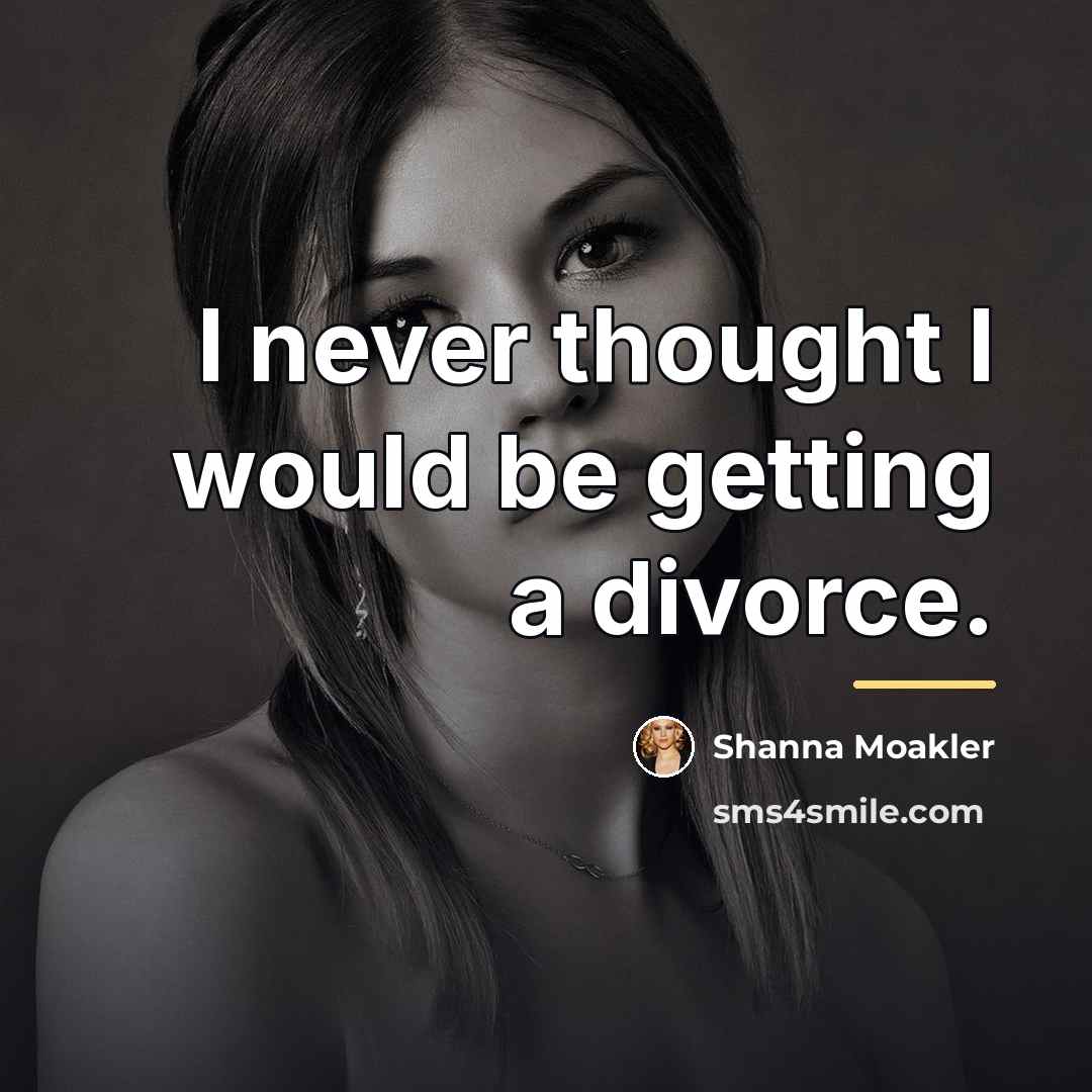 “I never thought I would be getting a divorce.…” quote by Shanna Moakler