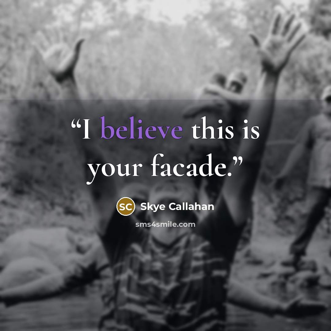 “I believe this is your facade.” quote by Skye Callahan