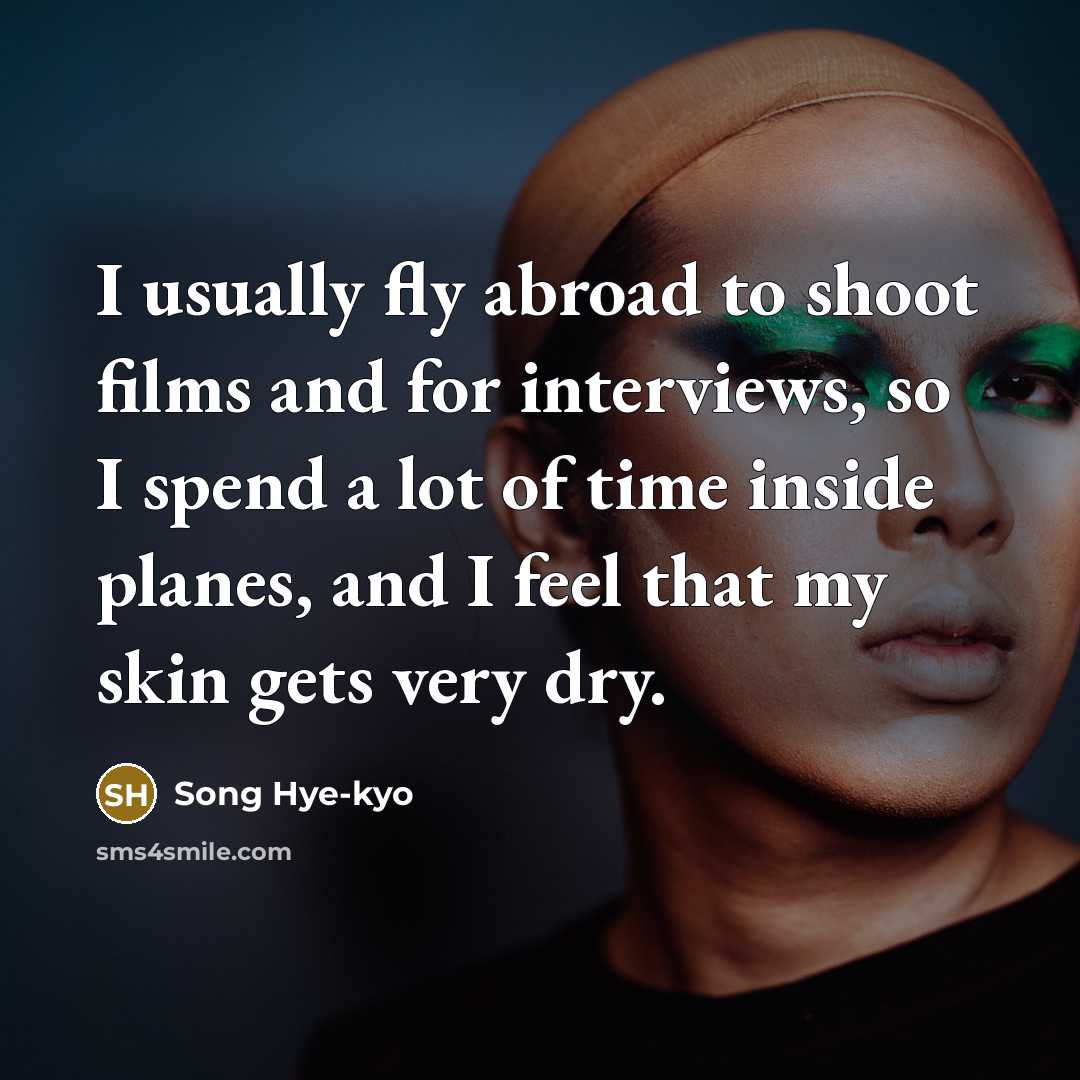 “I usually fly abroad to shoot films and for interviews,…” quote by Song Hye-kyo