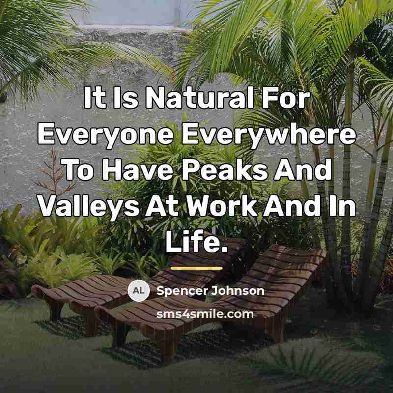 “It Is Natural For Everyone Everywhere To Have Peaks And…” quote by Spencer Johnson