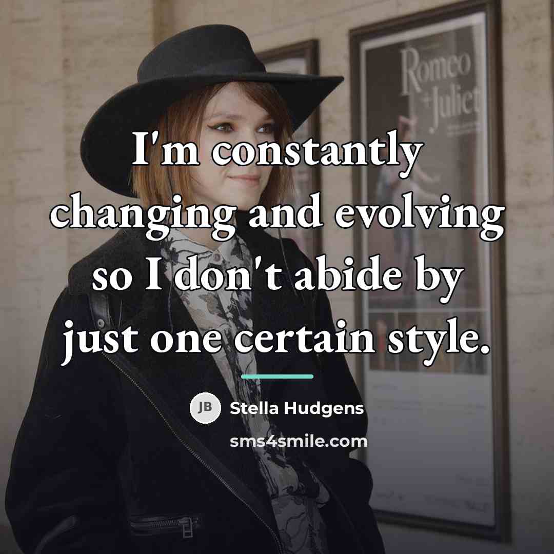 “I'm constantly changing and evolving so I don't abide by…” quote by Stella Hudgens