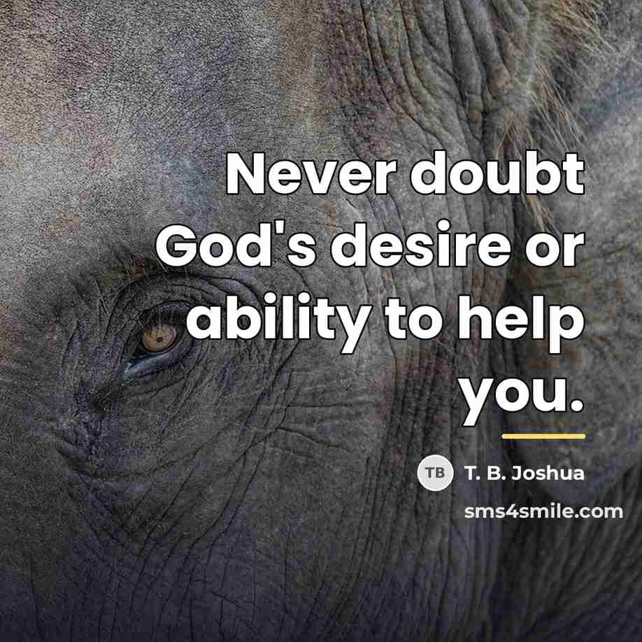 “Never doubt God's desire or ability to help you.…” quote by T. B. Joshua