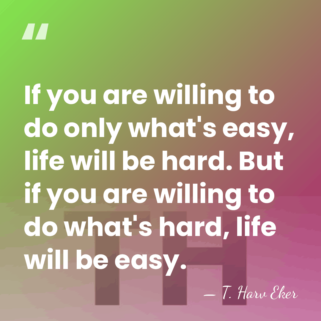 If you are willing to do only what's easy, life will be&hellip; - T. Harv Eker