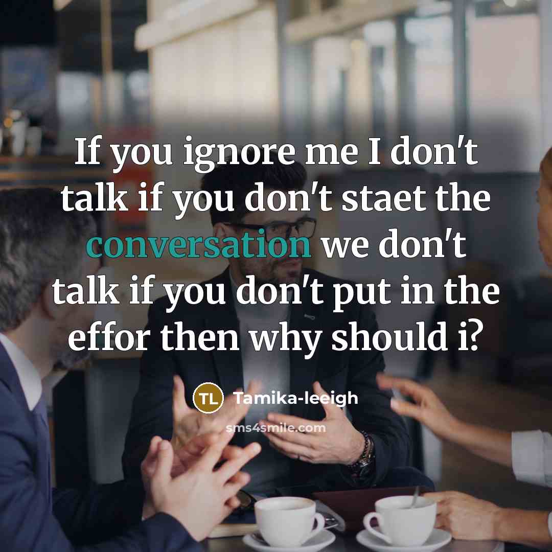 “If you ignore me I don't talk if you don't…” quote by Tamika-leeigh