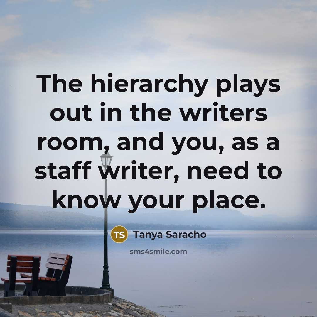 “The hierarchy plays out in the writers room, and you,…” quote by Tanya Saracho