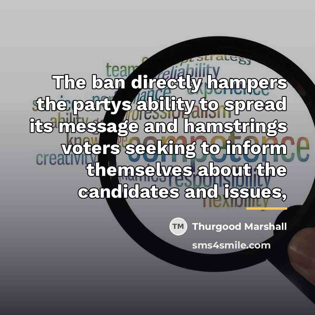 “The ban directly hampers the partys ability to spread its…” quote by Thurgood Marshall