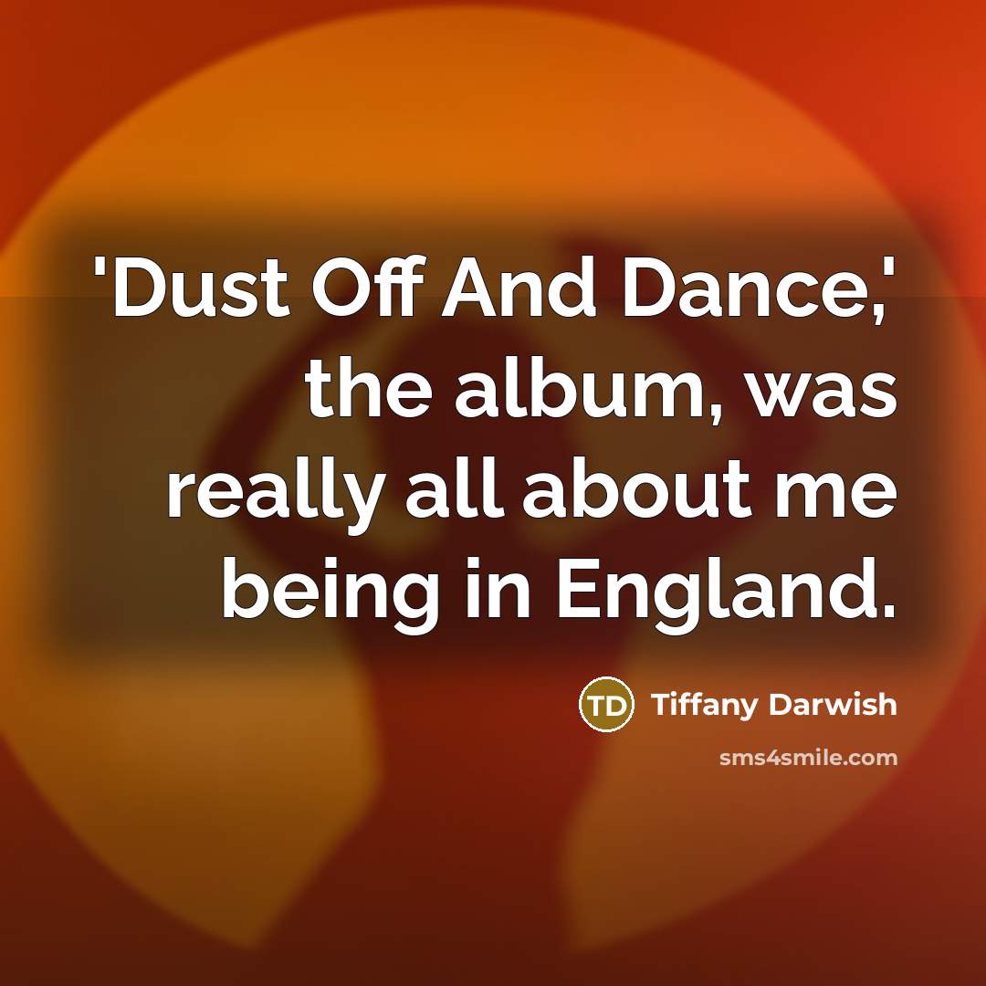 “'Dust Off And Dance,' the album, was really all about…” quote by Tiffany Darwish