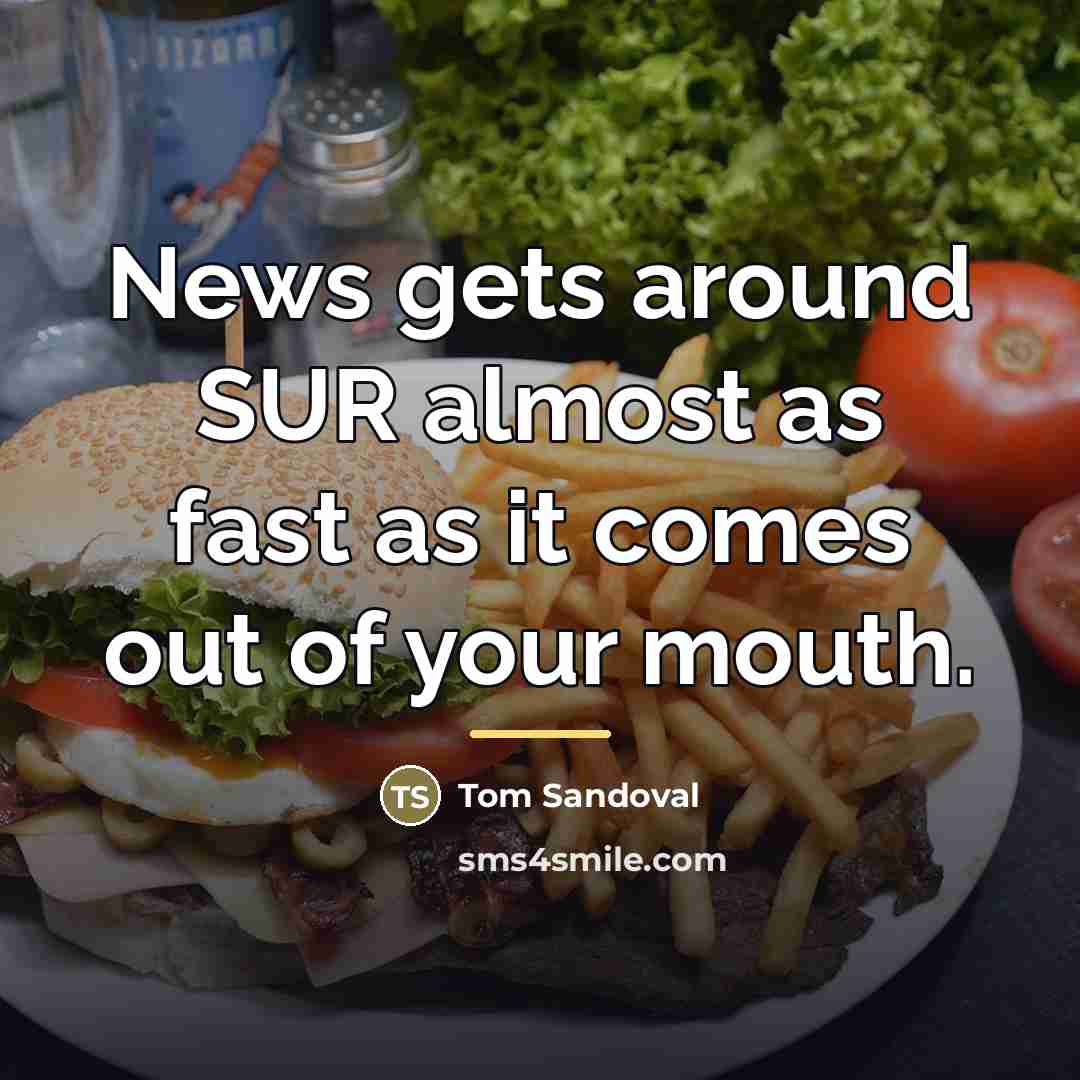 “News gets around SUR almost as fast as it comes…” quote by Tom Sandoval