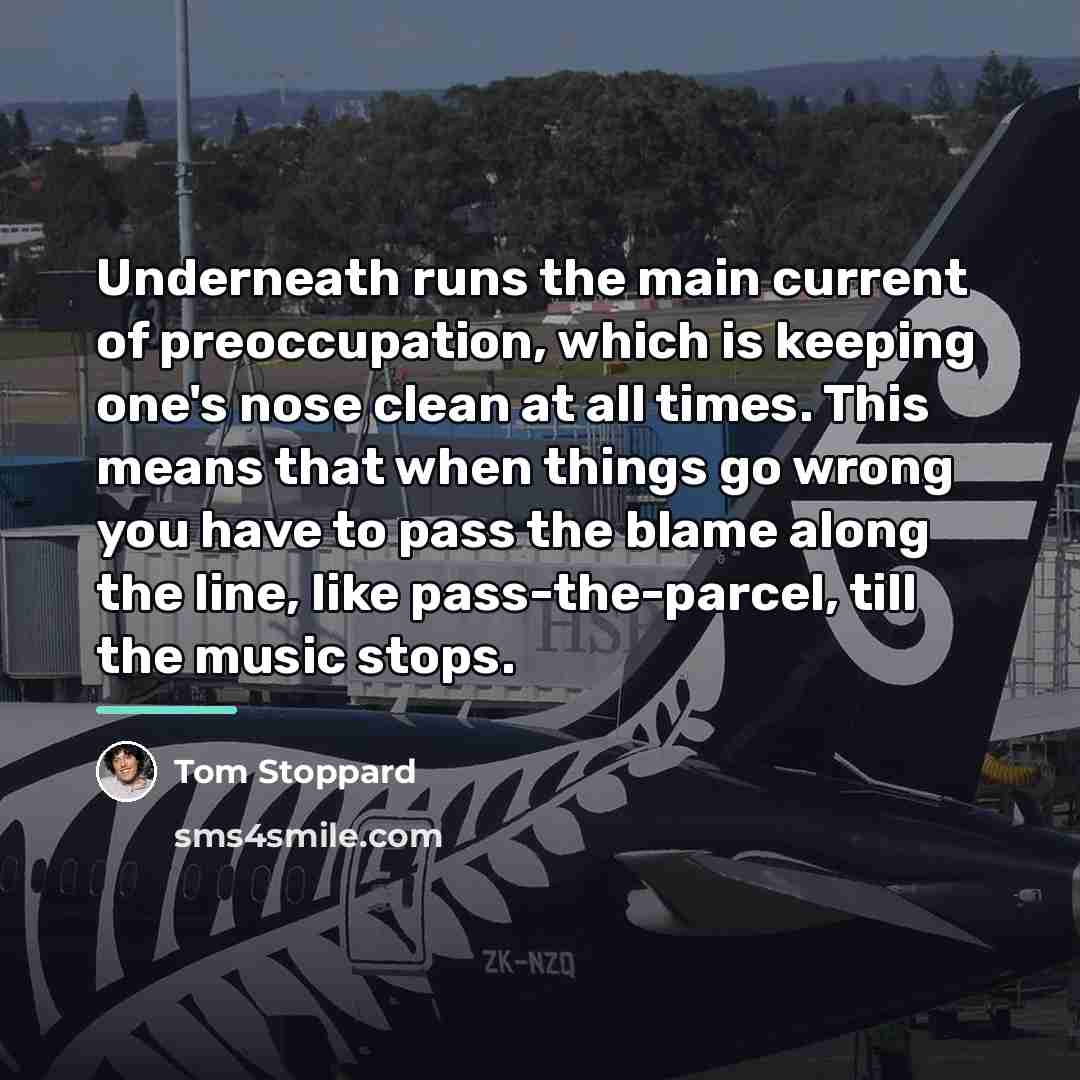 “Underneath runs the main current of preoccupation, which is keeping…” quote by Tom Stoppard