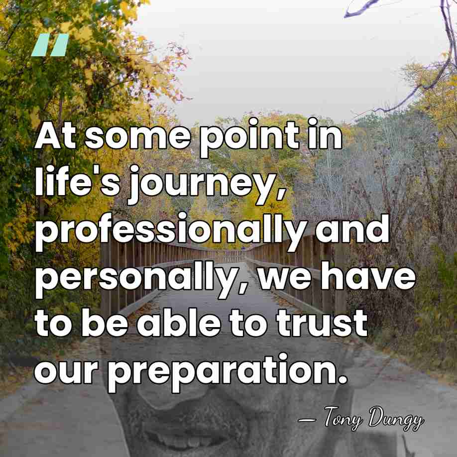 At some point in life's journey, professionally and personally, we have to&hellip; - Tony Dungy