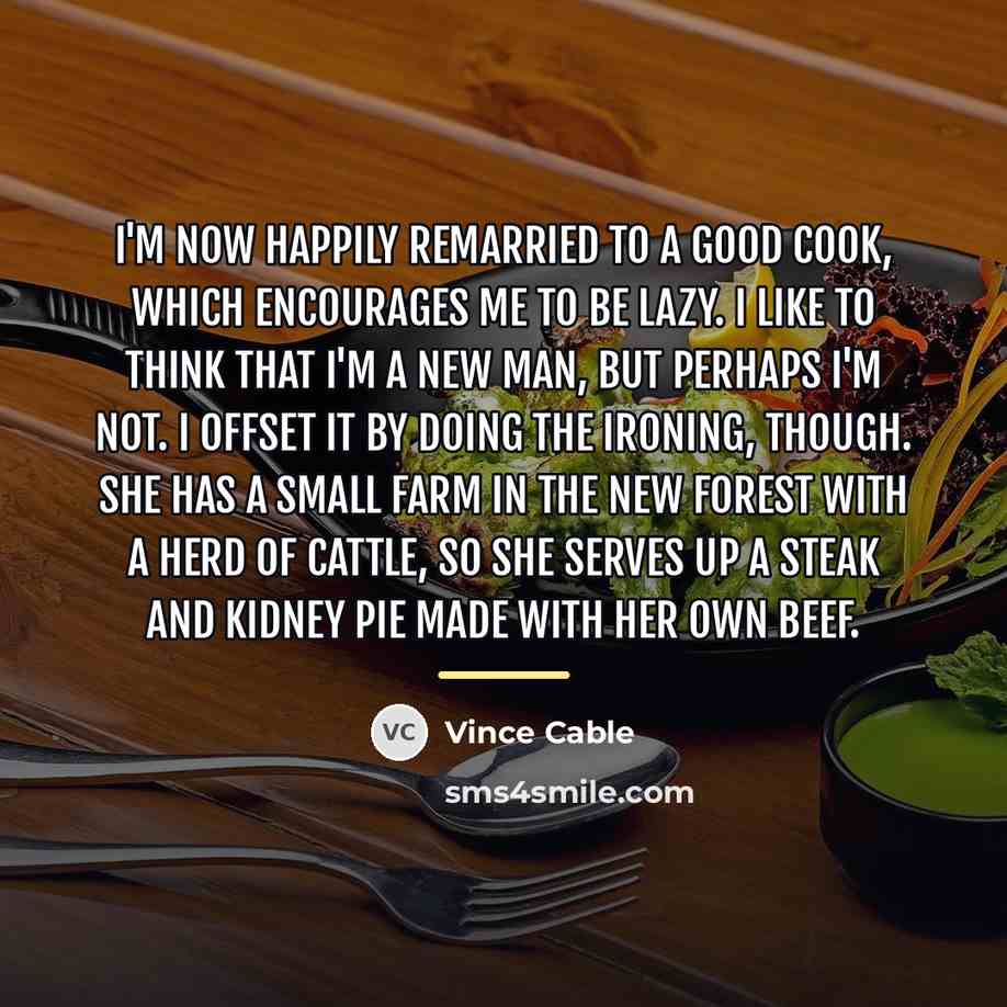 “I'm now happily remarried to a good cook, which encourages…” quote by Vince Cable