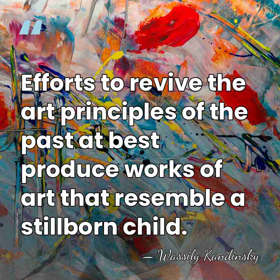 Efforts to revive the art principles of the past at best produce&hellip; - Wassily Kandinsky