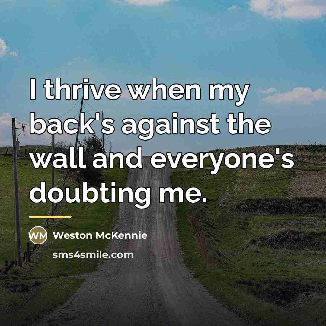 “I thrive when my back's against the wall and everyone's…” quote by Weston McKennie