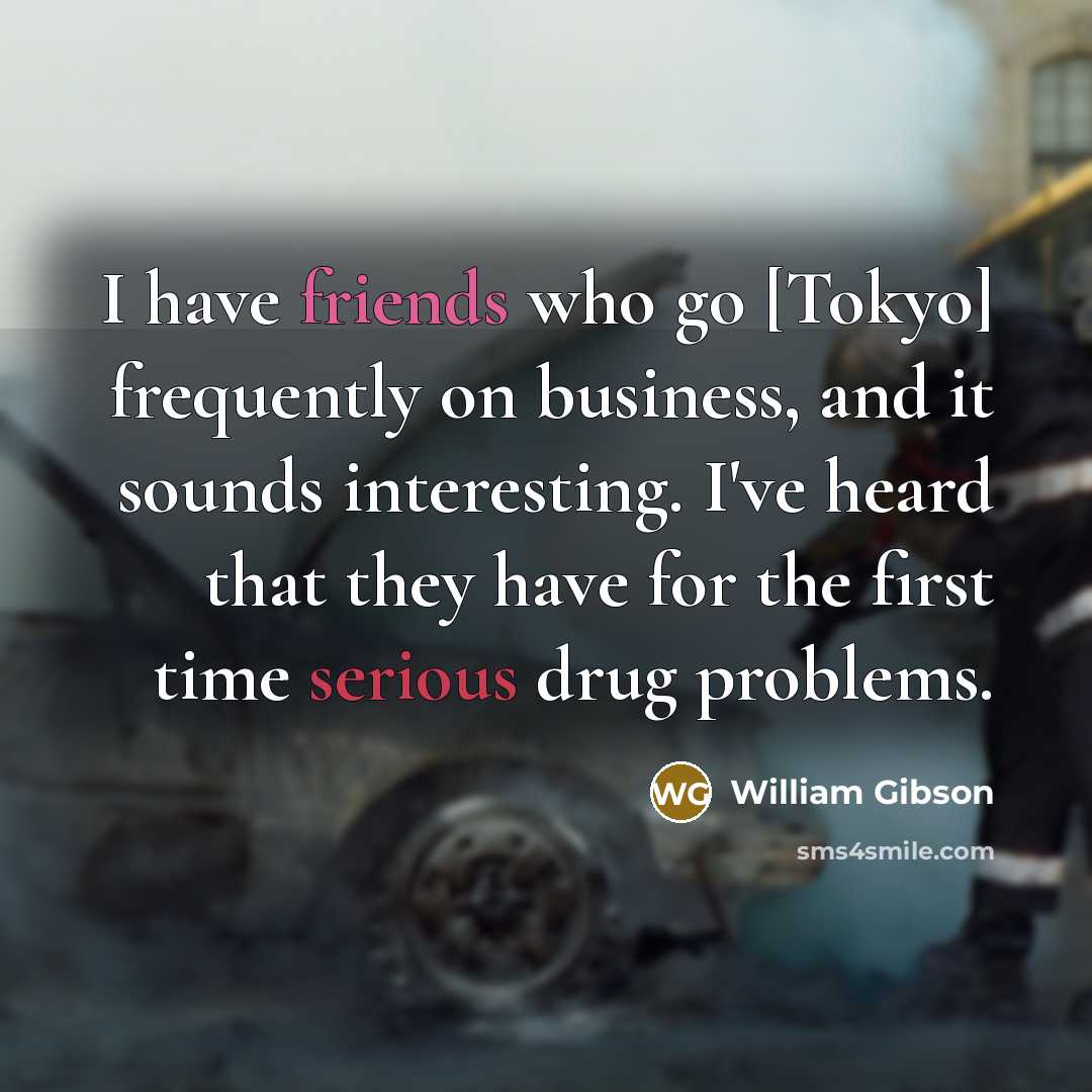 “I have friends who go [Tokyo] frequently on business, and…” quote by William Gibson