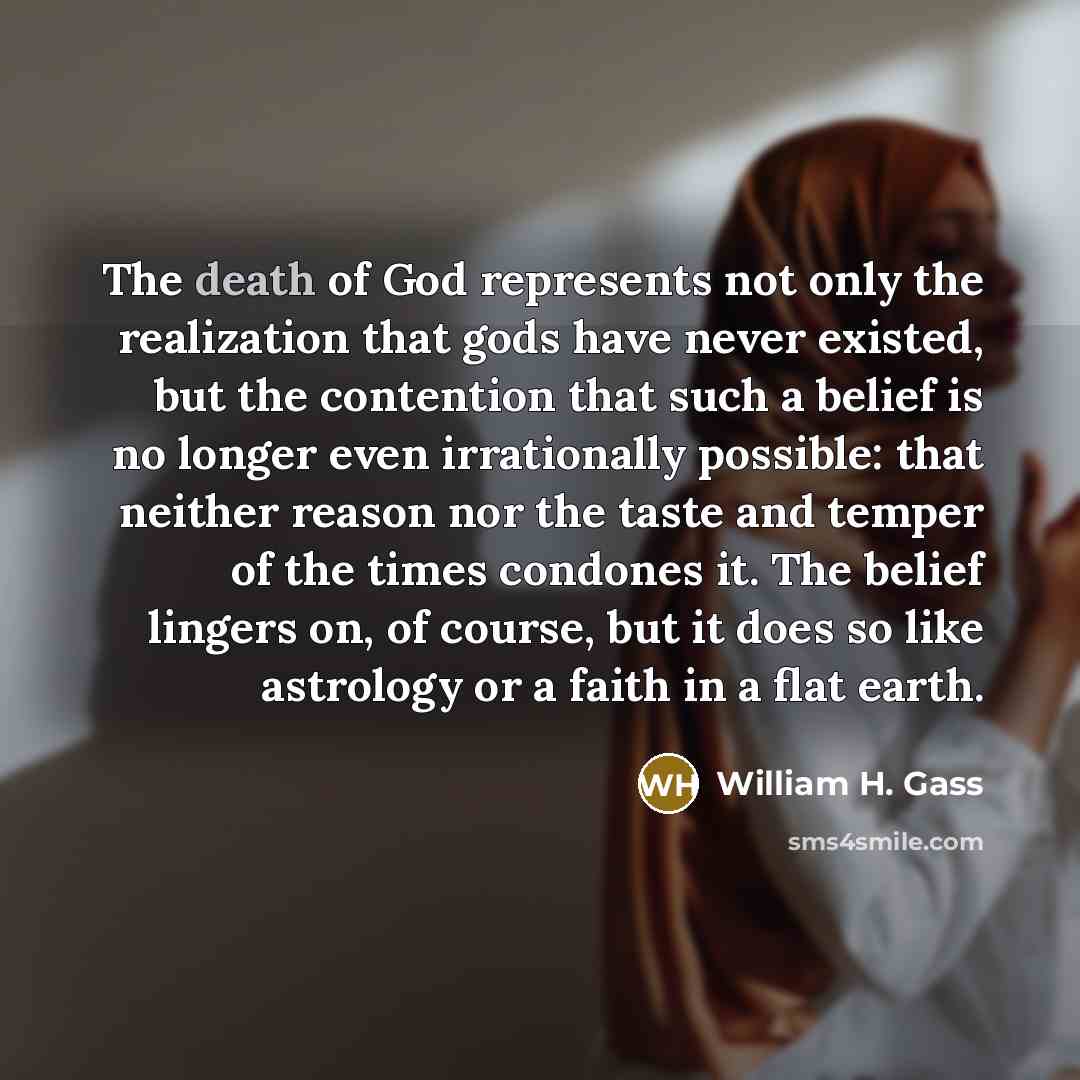 “The death of God represents not only the realization that…” quote by William H. Gass