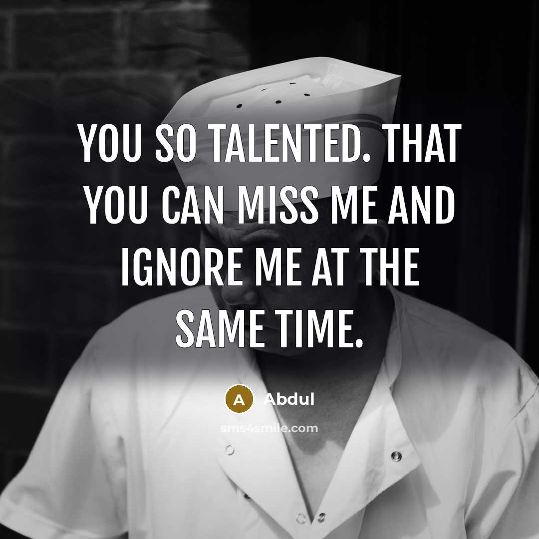 “You so talented. that you can Miss me and ignore…” quote by Abdul